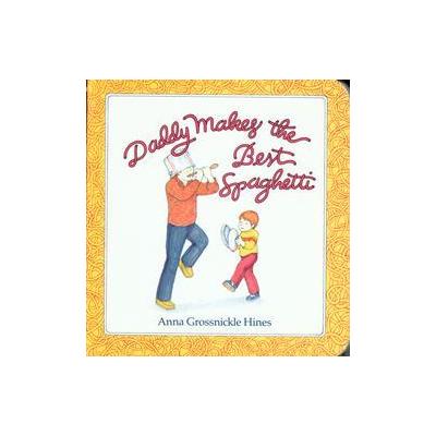 Daddy Makes the Best Spaghetti by Anna Grossnickle Hines (Board - Harcourt Children's Books)