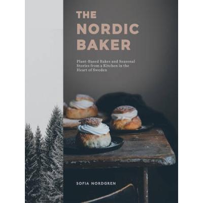 The Nordic Baker: Plant-Based Bakes And Seasonal Stories From A Kitchen In The Heart Of Sweden