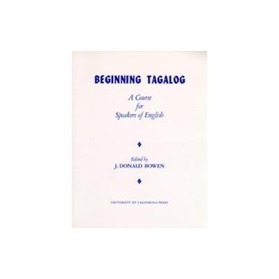 Beginning Tagalog by J. Donald Bowen (Paperback - Univ of California Pr)