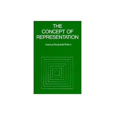 The Concept of Representation by Hanna Fenichel Pitkin (Paperback - Reissue)