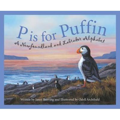 P Is For Puffin: A Newfoundland And Labrador Alphabet