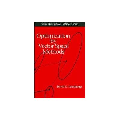 Optimization by Vector Space Methods by David G. Luenberger (Paperback - Wiley-Interscience)