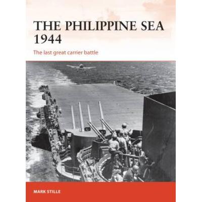 The Philippine Sea 1944: The Last Great Carrier Battle