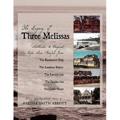 The Legacy Of Three Melissas: Authentic And Original Cape Ann Recipes