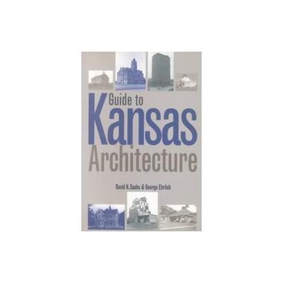 Guide to Kansas Architecture by David H. Sachs (Paperback - Univ Pr of Kansas)