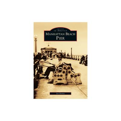 Manhattan Beach Pier by Jan Dennis (Paperback - Arcadia Pub)
