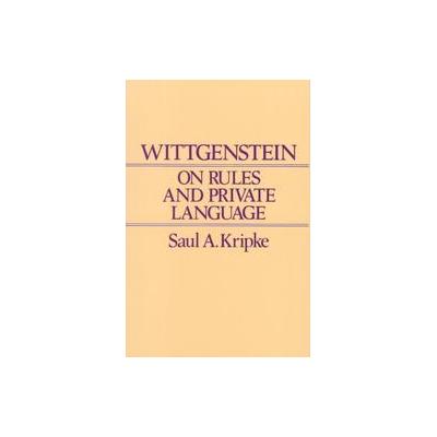 Wittgenstein on Rules and Private Language by Saul Kripke (Paperback - Reprint)