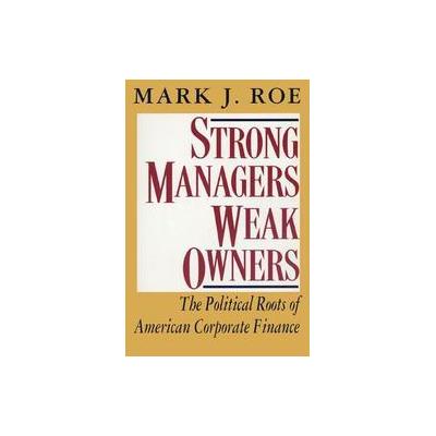 Strong Managers, Weak Owners by Mark J. Roe (Paperback - Reprint)