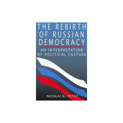 The Rebirth of Russian Democracy by Nicolai N. Petro (Paperback - Reprint)