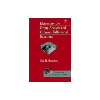Elementary Lie Group Analysis and Ordinary Differential Equations by N.H. Ibragimov (Hardcover - Joh