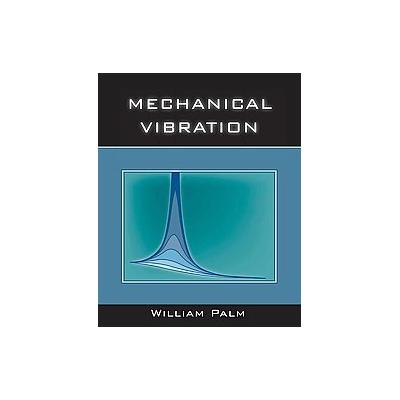 Mechanical Vibration by William J. Palm (Hardcover - John Wiley & Sons Inc.)