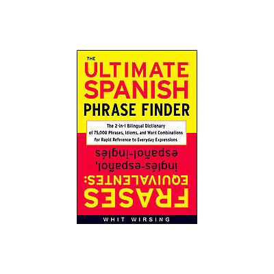 The Ultimate Spanish Phrase Finder by Whit Wirsing (Hardcover - McGraw-Hill)