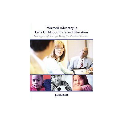 Informed Advocacy in Early Childhood Care and Education by Judith Kieff (Paperback - Pearson College