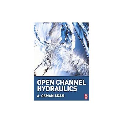Open Channel Hydraulics by A. Osman Akan (Paperback - Butterworth-Heinemann)