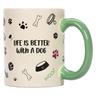 Tazza in ceramica “Life Is Better With A Dog” - Ø 8,5 x H 10,5 cm