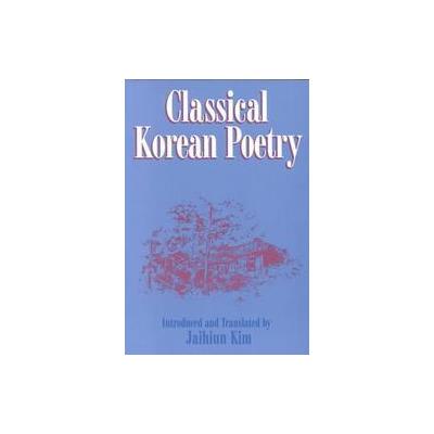 Classical Korean Poetry by Jaihiun J. Kim (Paperback - Asian Humanities Pr)