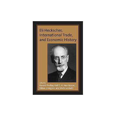 Eli Heckscher, International Trade, And Economic History by Mats Lundahl (Hardcover - Mit Pr)