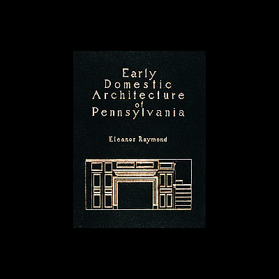 Early Domestic Architecture of Pennsylvania