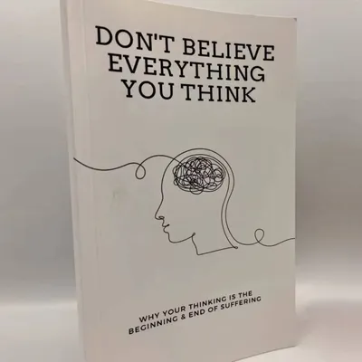 Don't Believe Everything You Think by Joseph Nguyen Why Your Thinking Is The Beginning & End Of