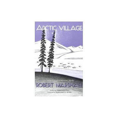 Arctic Village by Robert Marshall (Paperback - Univ of Alaska Pr)