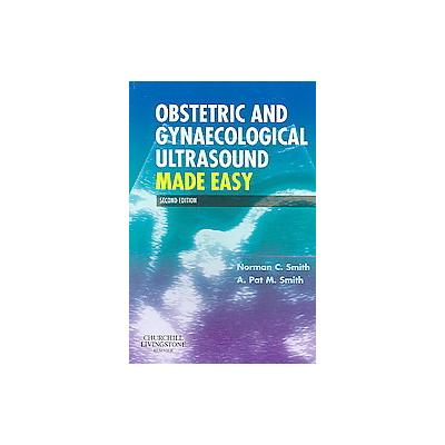 Obstetric And Gynaecological Ultrasound Made Easy by A. Pat M. Smith (Paperback - Churchill Livingst