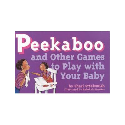 Peekaboo and Other Games to Play With Your Baby by Rebekah Strecker (Paperback - Parenting Pr)