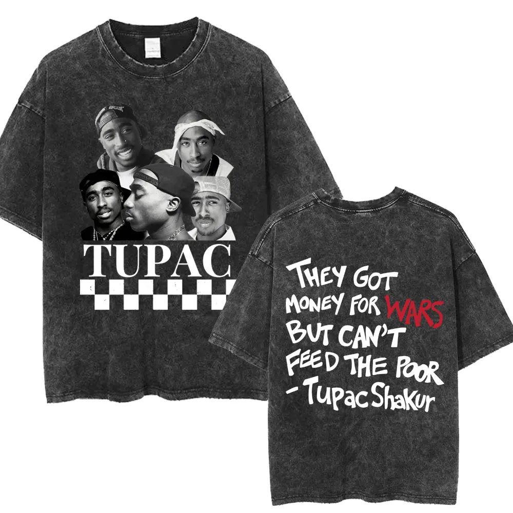 Rapper Tupac 2pac Washed T-shirts They Got Money for Wars But Can't Feed The Poor T Shirts Hip Hop Vintage Men's Cotton T Shirt