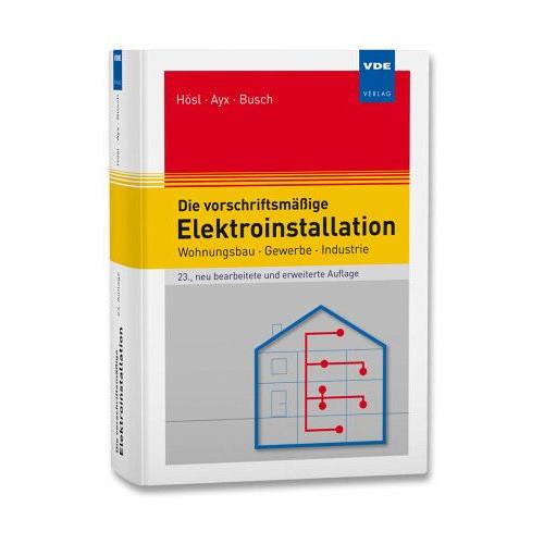 Die vorschriftsmäßige Elektroinstallation - Alfred Hösl, Roland Ayx, Hans Werner Busch