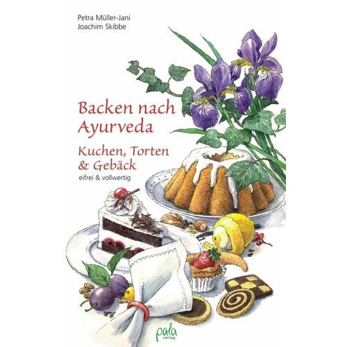 Backen nach Ayurveda - Kuchen, Torten & Gebäck - Petra Müller-Jani, Joachim Skibbe