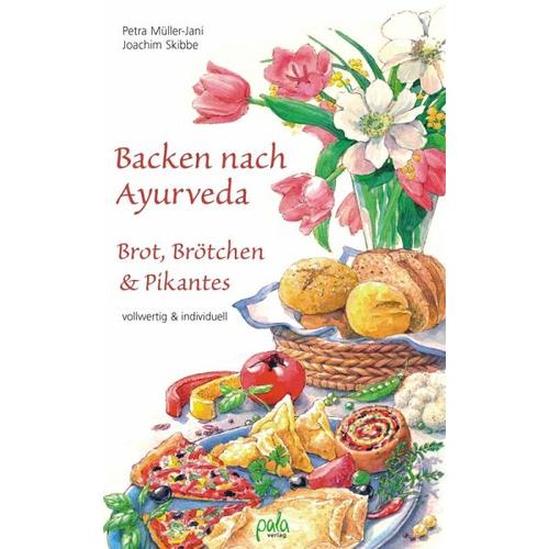 Backen nach Ayurveda - Brot, Brötchen & Pikantes - Petra Müller-Jani, Joachim Skibbe