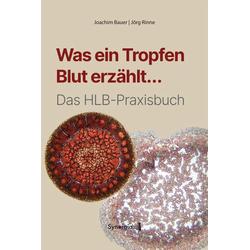 Was ein Tropfen Blut erzählt... - Joachim Bauer, Jörg Rinne