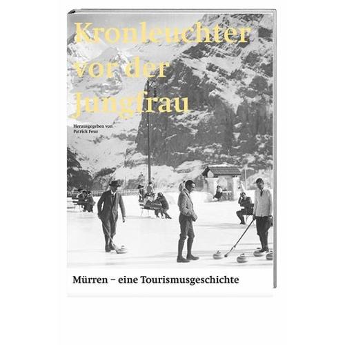 Kronleuchter vor der Jungfrau - Patrick Herausgegeben:Feuz, Sarah Mitarbeit:Nowotny, Roland Flückiger-Seiler, Daniel DiFalco