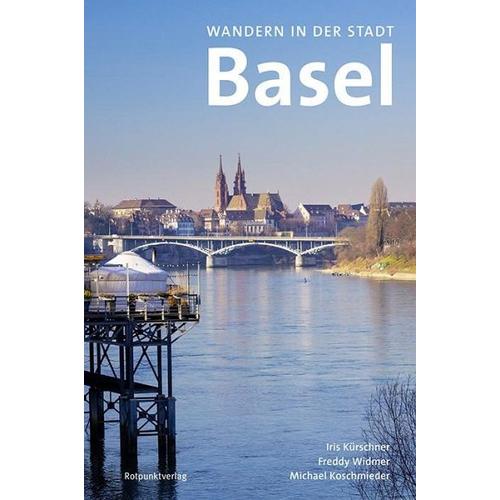 Wandern in der Stadt Basel - Iris Kürschner, Freddy Widmer, Michael Koschmieder