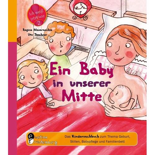 Ein Baby in unserer Mitte - Das Kindersachbuch zum Thema Geburt, Stillen, Babypflege und Familienbett - Ute Taschner, Regina Masaracchia