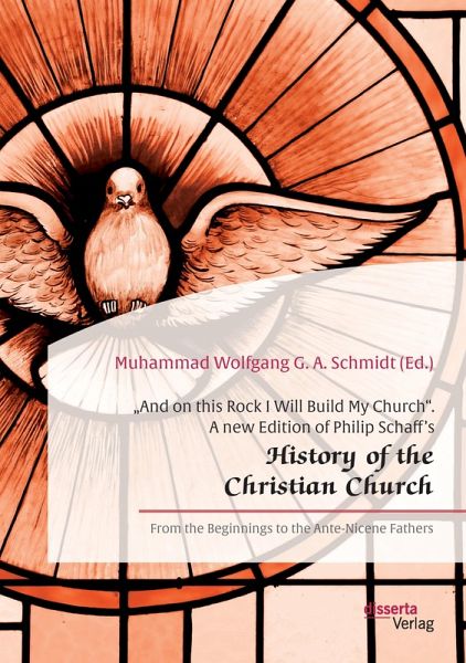"And on this Rock I Will Build My Church". A new Edition of Philip Schaff's "History of the Christian Church" - Philip Schaff