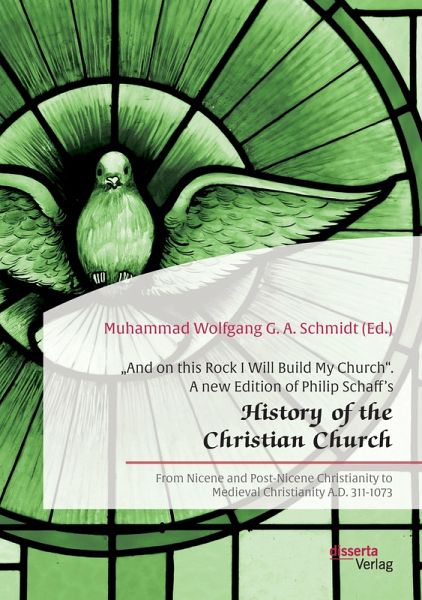"And on this Rock I Will Build My Church". A new Edition of Philip Schaff's "History of the Christian Church" - Philip Schaff