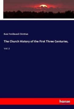 The Church History of the First Three Centuries, - Baur Ferdinand Christian