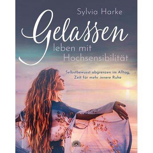 Gelassen leben mit Hochsensibilität - Sylvia Harke
