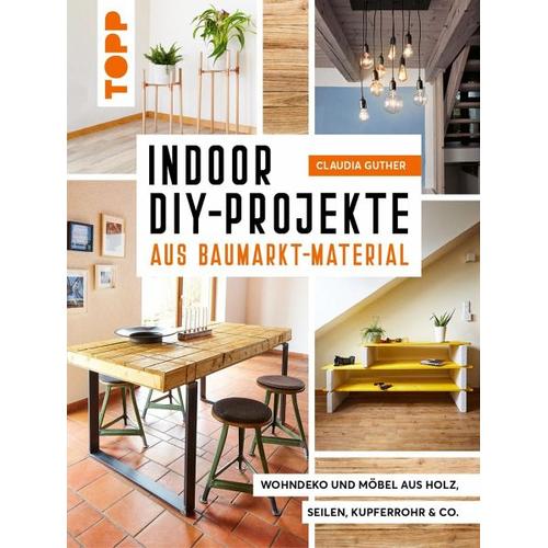 Indoor DIY-Projekte aus Baumarkt-Material - Claudia Guther
