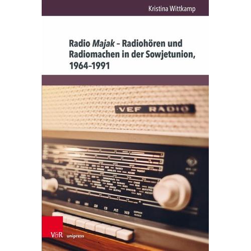 Radio Majak - Radiohören und Radiomachen in der Sowjetunion, 1964-1991 - Kristina Wittkamp