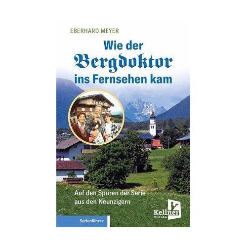Wie der Bergdoktor ins Fernsehen kam - Eberhard Meyer
