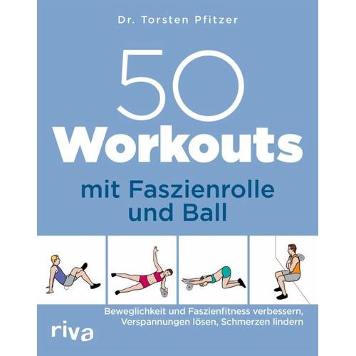 50 Workouts mit Faszienrolle und Ball - Torsten Pfitzer