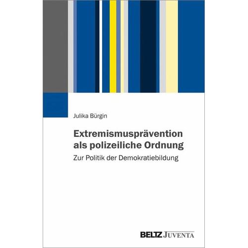 Extremismusprävention als polizeiliche Ordnung - Julika Bürgin