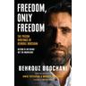 Freedom, Only Freedom - Behrouz Boochani