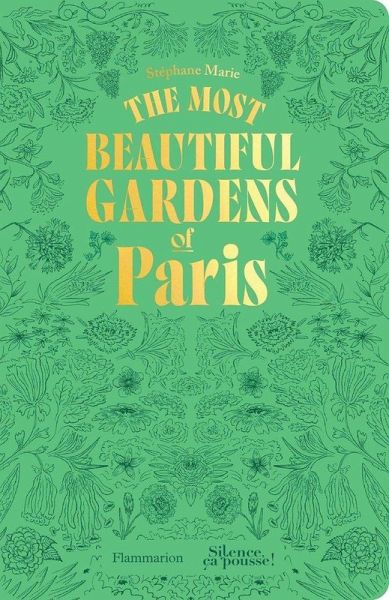 The Most Beautiful Gardens of Paris - Stephane Marie