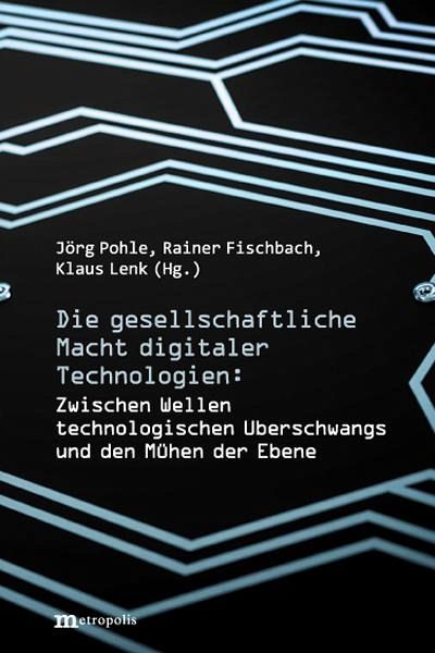 Die gesellschaftliche Macht digitaler Technologien - Jörg Herausgeber: Pohle, Klaus Lenk, Rainer Fischbach
