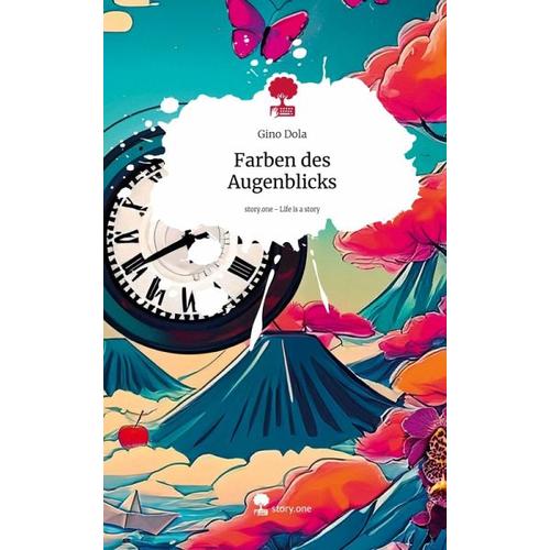 Farben des Augenblicks. Life is a Story - story.one - Gino Dola