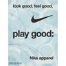 Look Good, Feel Good, Play Good: Nike Apparel - Maisie Skidmore