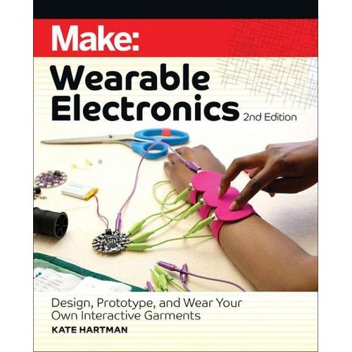 Make: Wearable Electronics - Kate Hartman