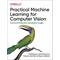 Practical Machine Learning for Computer Vision - Valliappa Lakshmanan, Martin Goerner, Ryan Gillard